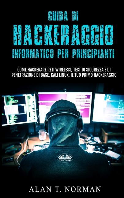 Knjiga Guida Di Hackeraggio Informatico Per Principianti Alan T. Norman