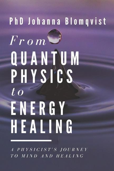 Carte From Quantum Physics to Energy Healing TUULA YRJ -KOSKINEN
