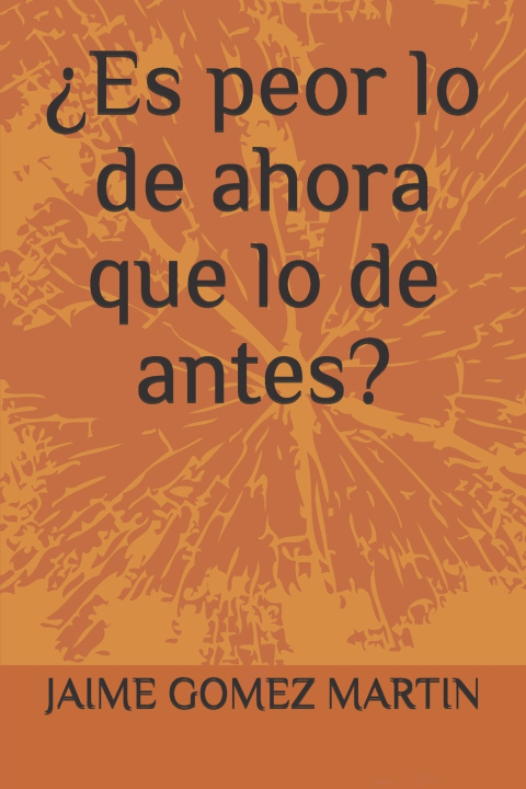 Boek ?Es peor lo de ahora que lo de antes? GOMEZ MARTIN JAIME IGNACIO GOMEZ MARTIN