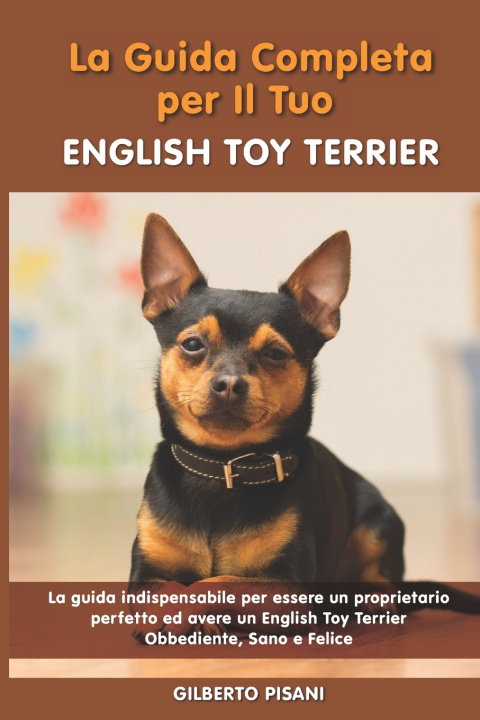 Libro La Guida Completa per Il Tuo English Toy Terrier Pisani Gilberto Pisani