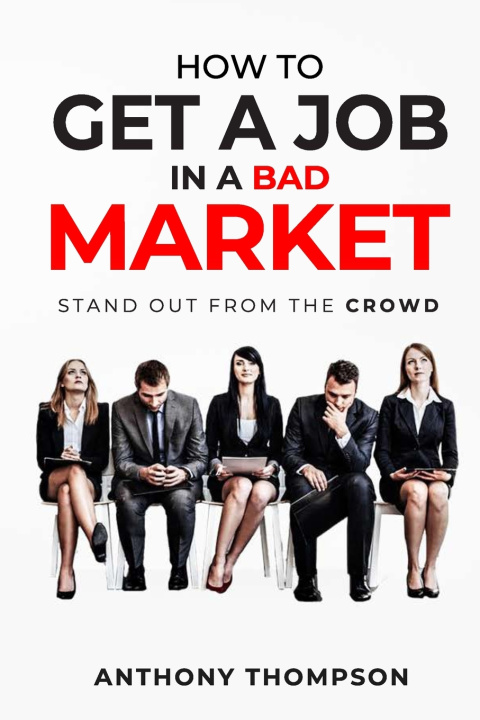 Libro How To Get A Job In A Bad Market Thompson Anthony Thompson