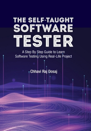 Книга Self-Taught Software Tester A Step By Step Guide to Learn Software Testing Using Real-Life Project Dosaj Chhavi Raj Dosaj