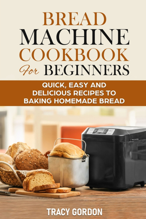 Libro Bread Machine Cookbook for Beginners Gordon Tracy Gordon