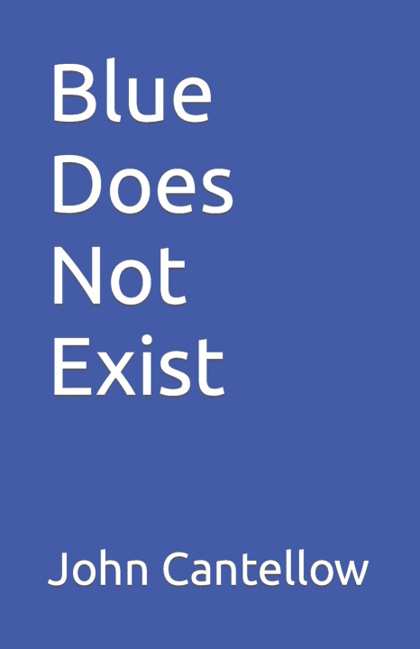 Book Blue Does Not Exist Cantellow John Cantellow