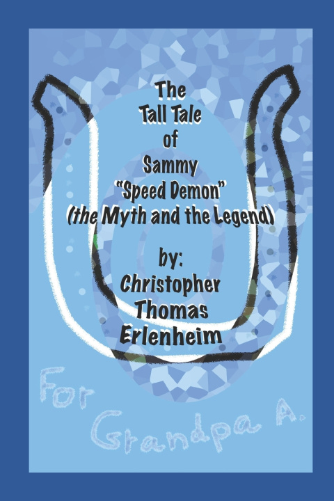 Knjiga Tall Tale of Sammy "Speed Demon" Erlenheim Christopher Thomas Erlenheim