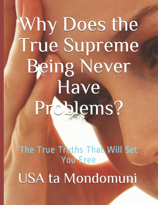 Knjiga Why Does the True Supreme Being Never Have Problems? ta Mondomuni USA ta Mondomuni