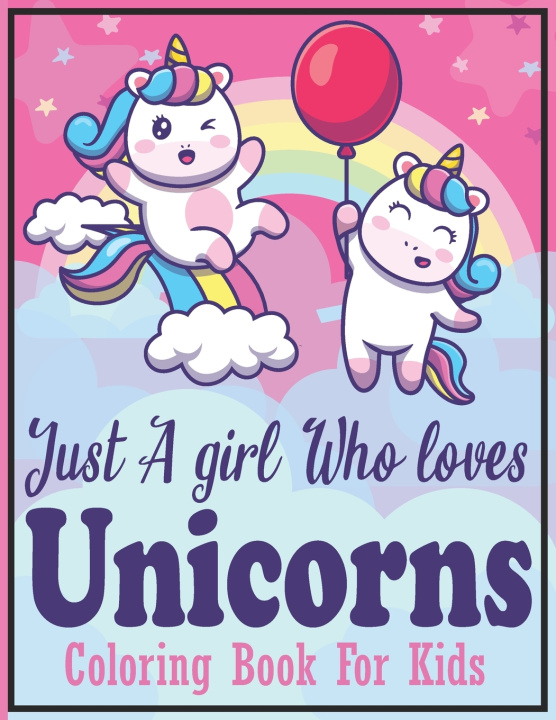 Libro Just A girl Who Loves Unicorns Coloring Book For kids B Shady B