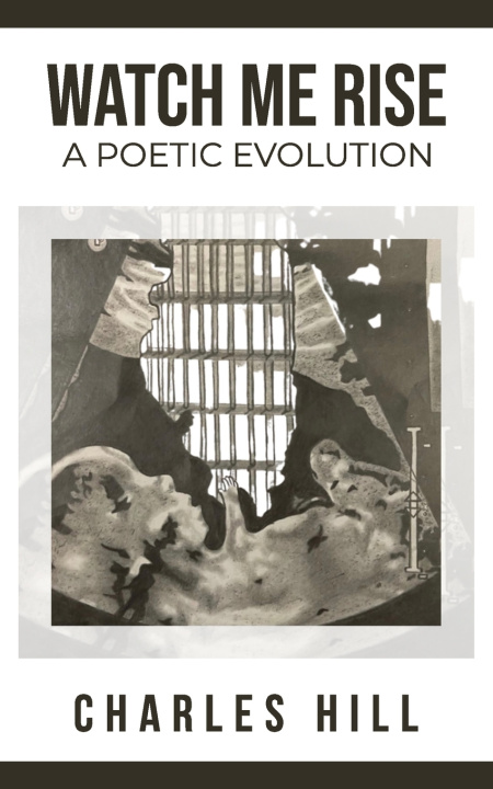 Knjiga Watch Me Rise A Poetic Evolution Hill Charles Hill