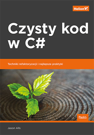 Book Czysty kod w C#. Techniki refaktoryzacji i najlepsze praktyki Jason Alls