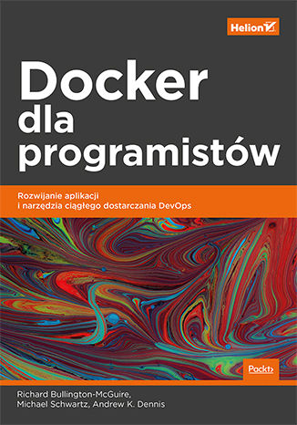 Könyv Docker dla programistów. Rozwijanie aplikacji i narzędzia ciągłego dostarczania DevOps Richard Bullington-McGuire
