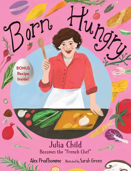 Kniha Born Hungry: Julia Child Becomes the French Chef Sarah Green