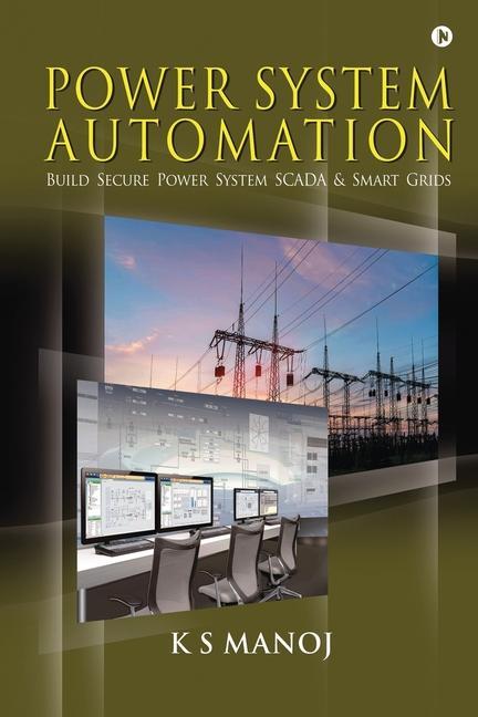 Kniha Power System Automation: Build Secure Power System SCADA & Smart Grids 