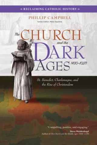 Kniha The Church and the Dark Ages (430-1027): St. Benedict, Charlemagne, and the Rise of Christendom Mike Aquilina