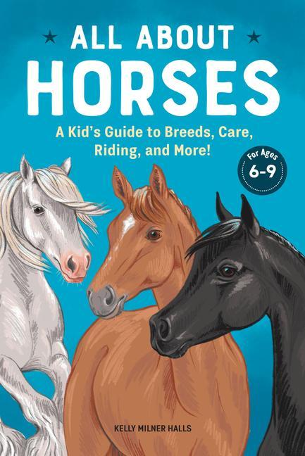 Kniha All about Horses: A Kid's Guide to Breeds, Care, Riding, and More! 