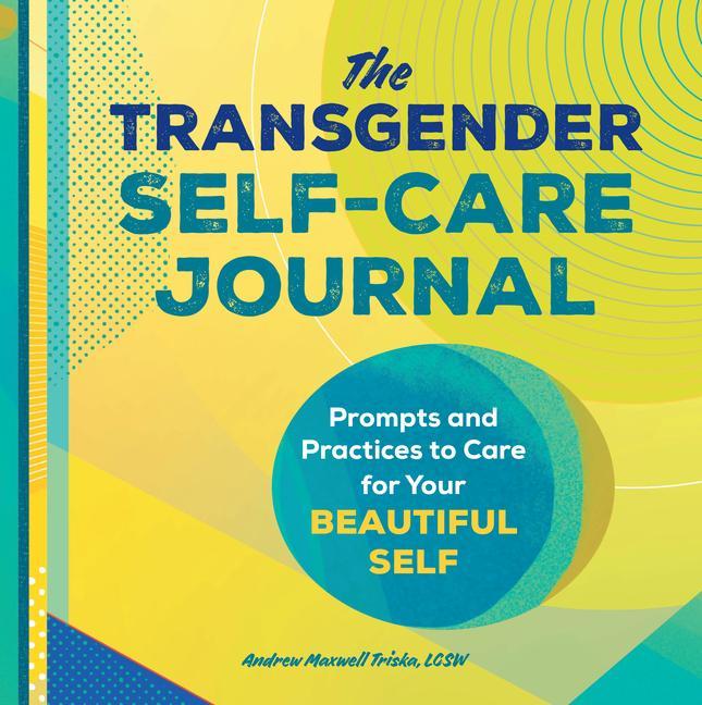 Book The Transgender Self-Care Journal: Prompts and Practices to Care for Your Beautiful Self 