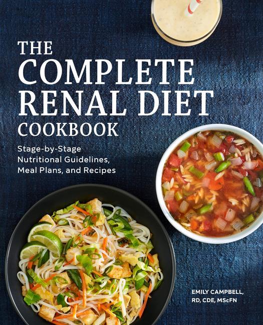 Könyv The Complete Renal Diet Cookbook: Stage-By-Stage Nutritional Guidelines, Meal Plans, and Recipes 
