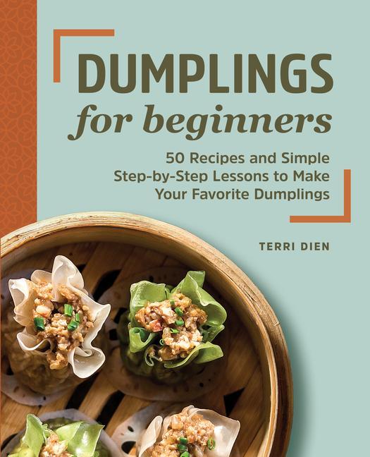 Könyv Dumplings for Beginners: 50 Recipes and Simple Step-By-Step Lessons to Make Your Favorite Dumplings 