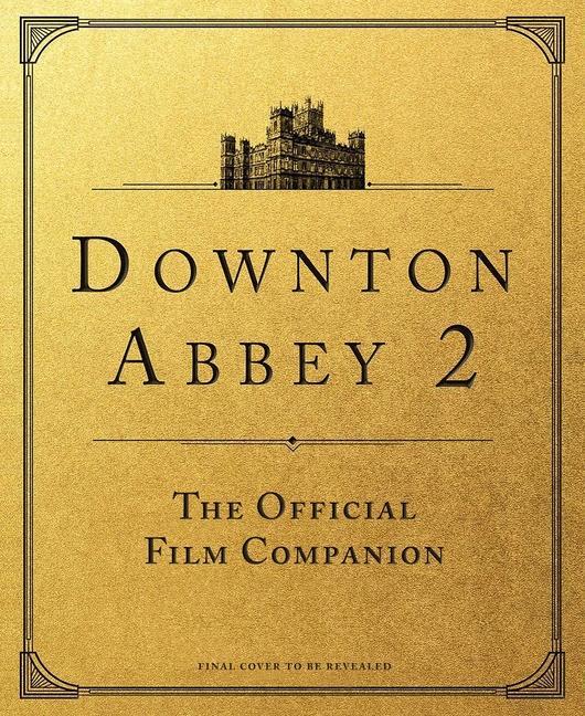 Kniha Downton Abbey: A New Era: The Official Film Companion 