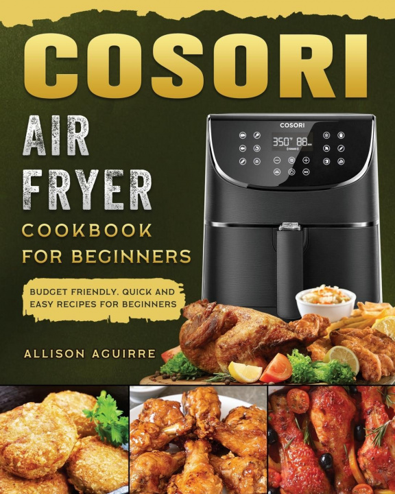 Книга Cosori Air Fryer Cookbook For Beginners 