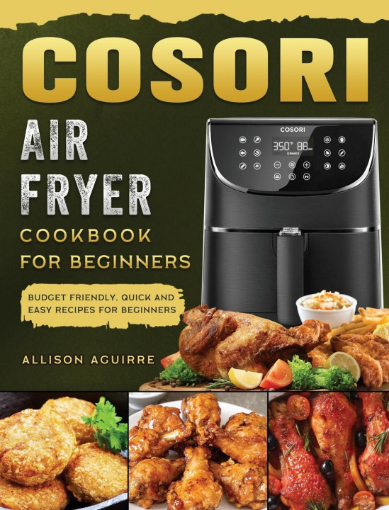 Книга Cosori Air Fryer Cookbook For Beginners 