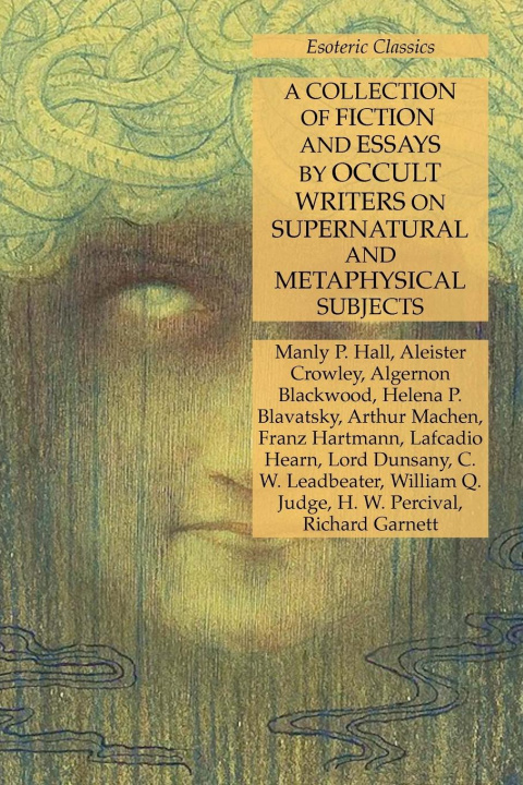 Książka Collection of Fiction and Essays by Occult Writers on Supernatural and Metaphysical Subjects Aleister Crowley