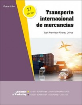 Книга TRANSPORTE INTERNACIONAL DE MERCANCIAS 2º ED/21 C.F. SUPERIOR JOSE FRANCISCO ALVAREZ OCHOA
