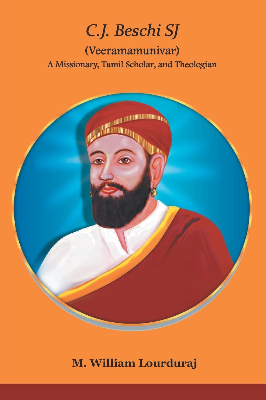 Könyv C.J. Beschi SJ (Veeramamunivar) A Missionary, Tamil Scholar, and Theologian 