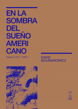 Könyv EN LA SOMBRA DEL SUEÑO AMERICANO DAVID WOJNAROWICZ