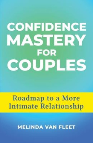 Kniha Confidence Mastery for Couples- Roadmap to a More Intimate Relationship 