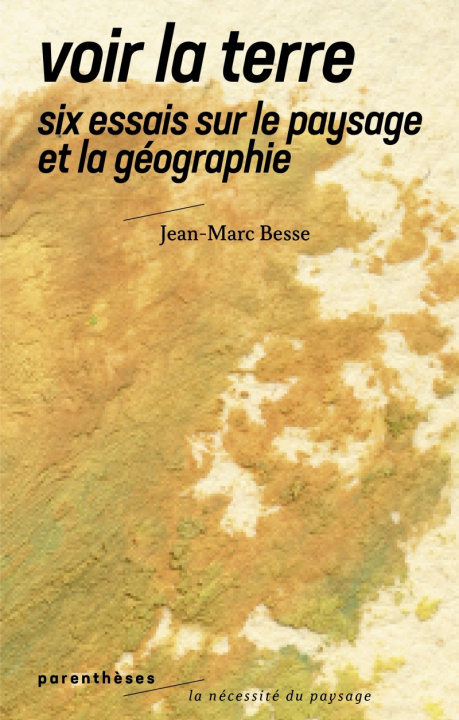 Book Voir la Terre - Six essais sur le paysage et la géographie Jean-Marc BESSE