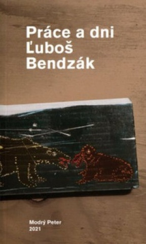 Kniha Práce a dni Ľuboš Bendzák