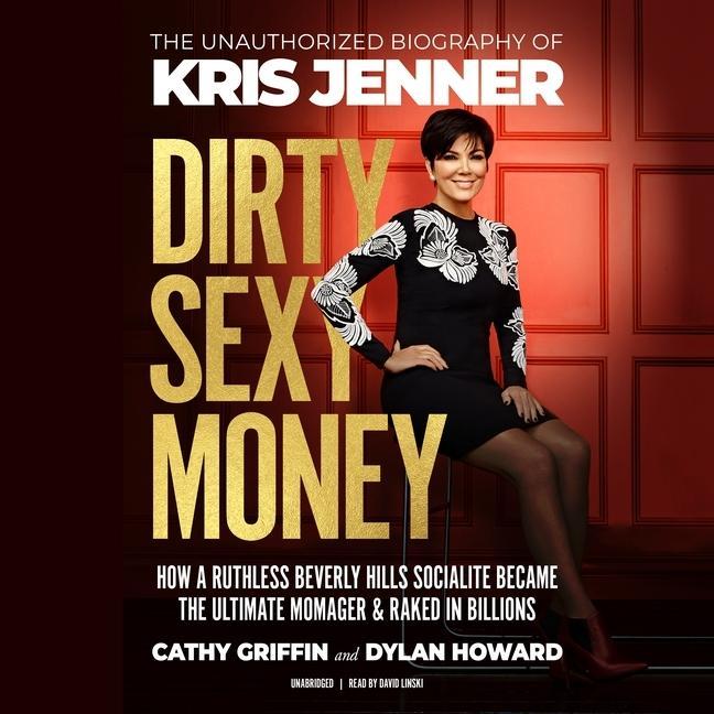 Digital Dirty Sexy Money: The Unauthorized Biography of Kris Jenner Dylan Howard