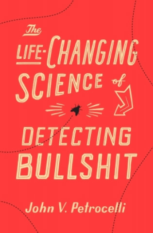 Kniha Life-Changing Science of Detecting Bullshit Petrocelli