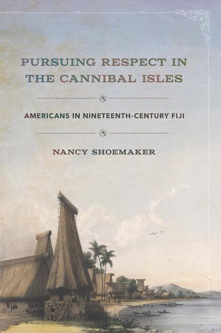 Βιβλίο Pursuing Respect in the Cannibal Isles Nancy Shoemaker