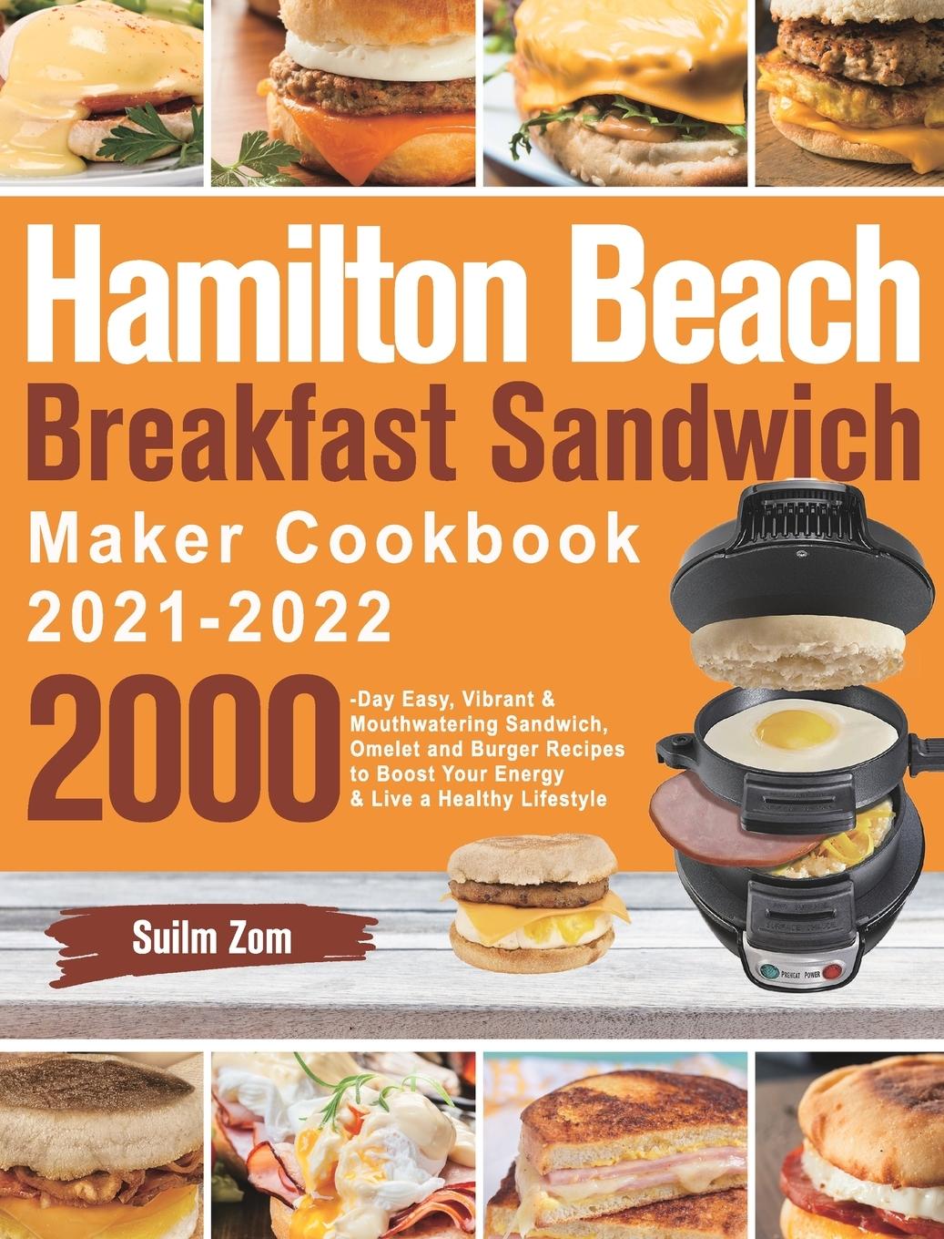 Книга Hamilton Beach Breakfast Sandwich Maker Cookbook 2021-2022 