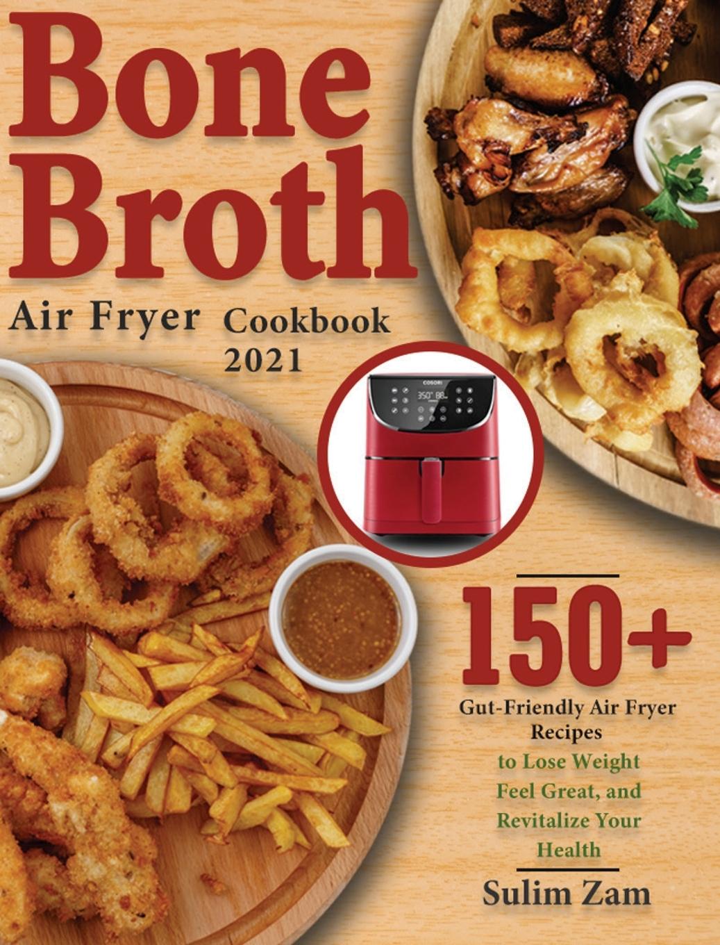 Kniha Bone Broth Air Fryer Cookbook 2021 Sulim Zam