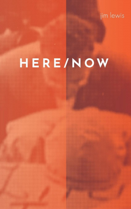Kniha Here/Now Jim Lewis