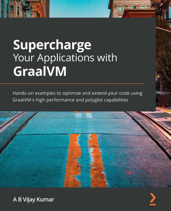 Kniha Supercharge Your Applications with GraalVM A B Vijay Kumar