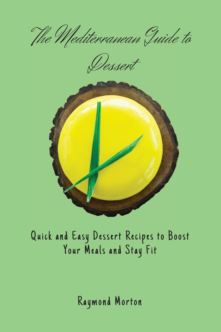 Knjiga Mediterranean Guide to Dessert Raymond Morton