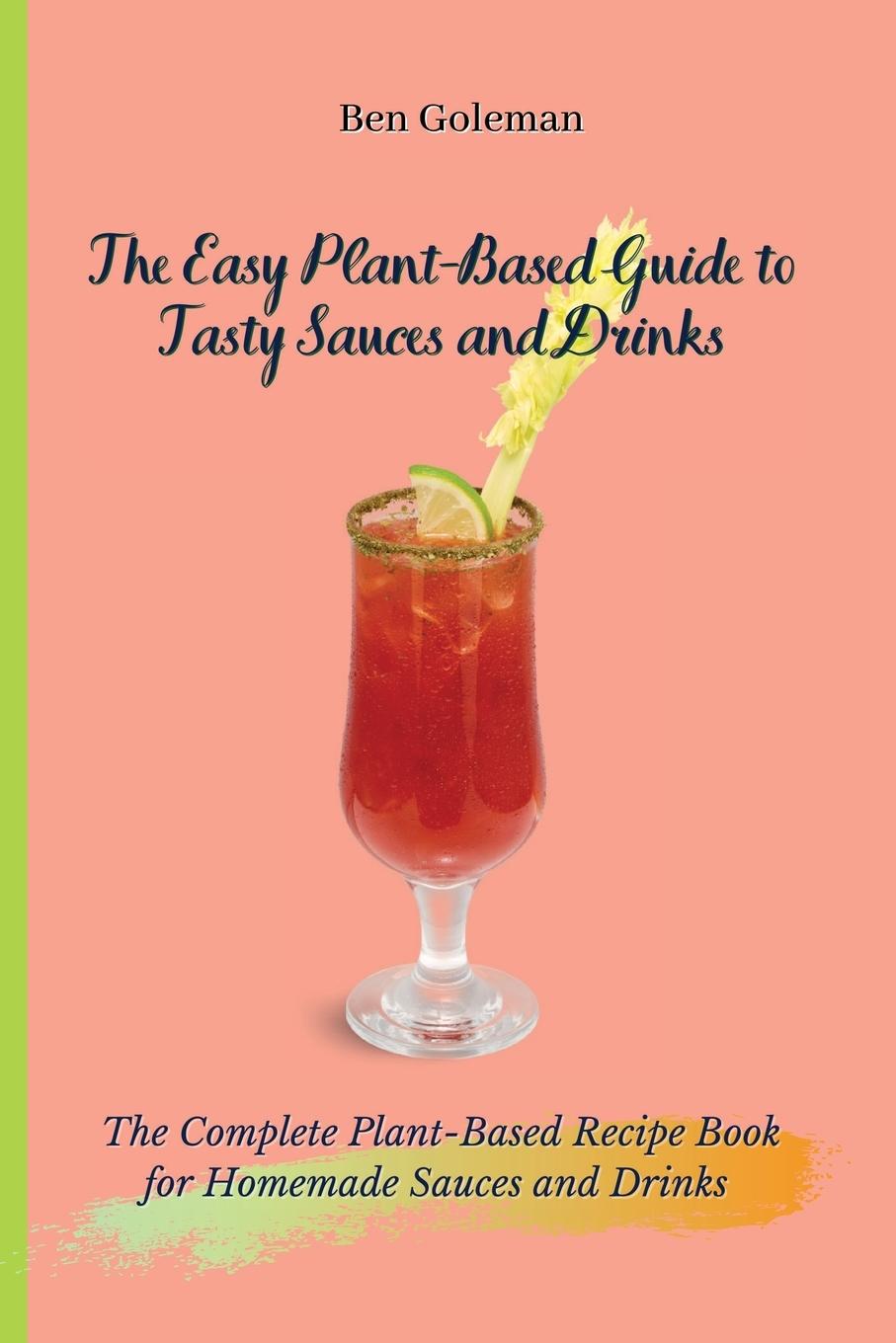 Carte Easy Plant- Based Guide to Tasty Sauces and Drinks 