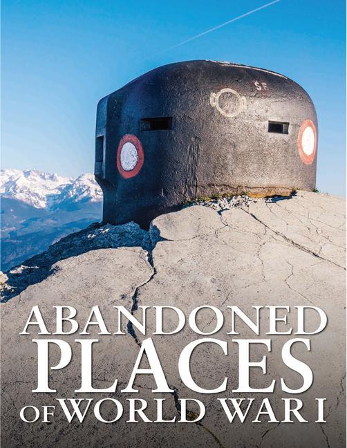 Kniha Abandoned Places of World War I 