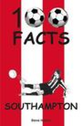Kniha Southampton - 100 Facts Steve Horton