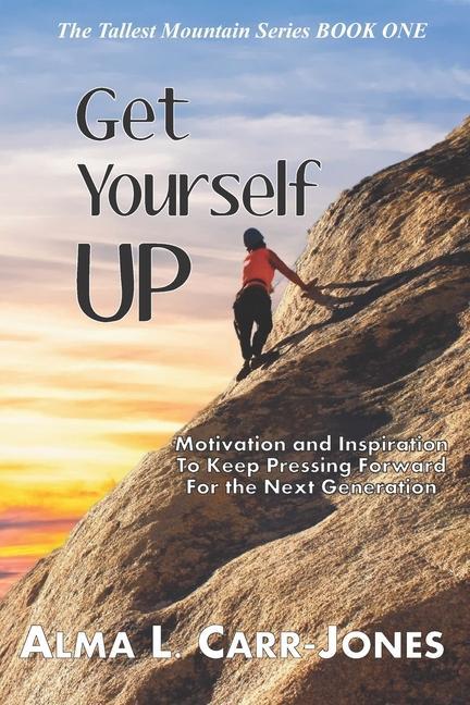 Knjiga Get Yourself Up: Motivation and Inspiration To Keep Pressing Forward For the Next Generation Alma L. Carr-Jones