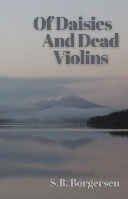 Könyv Of Daisies and Dead Violins Borgersen S.B. Borgersen