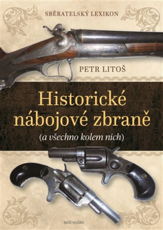 Könyv Sběratelský lexikon Historické nábojové zbraně 