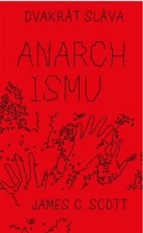 Kniha Dvakrát sláva anarchismu James C.  Scott