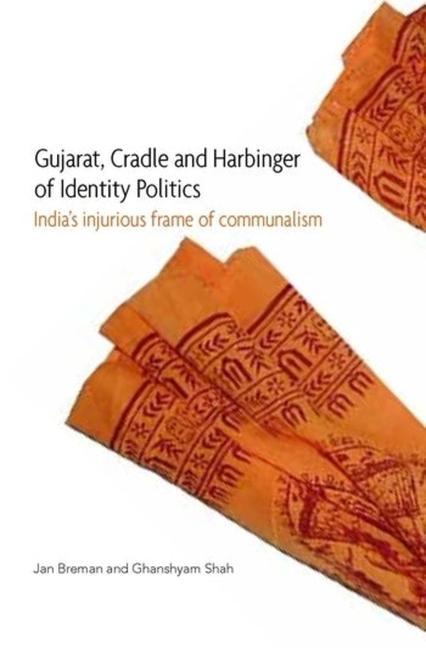 Knjiga Gujarat, Cradle and Harbinger of Identity Politi - India's Injurious Frame of Communalism Ghanshyam Shah