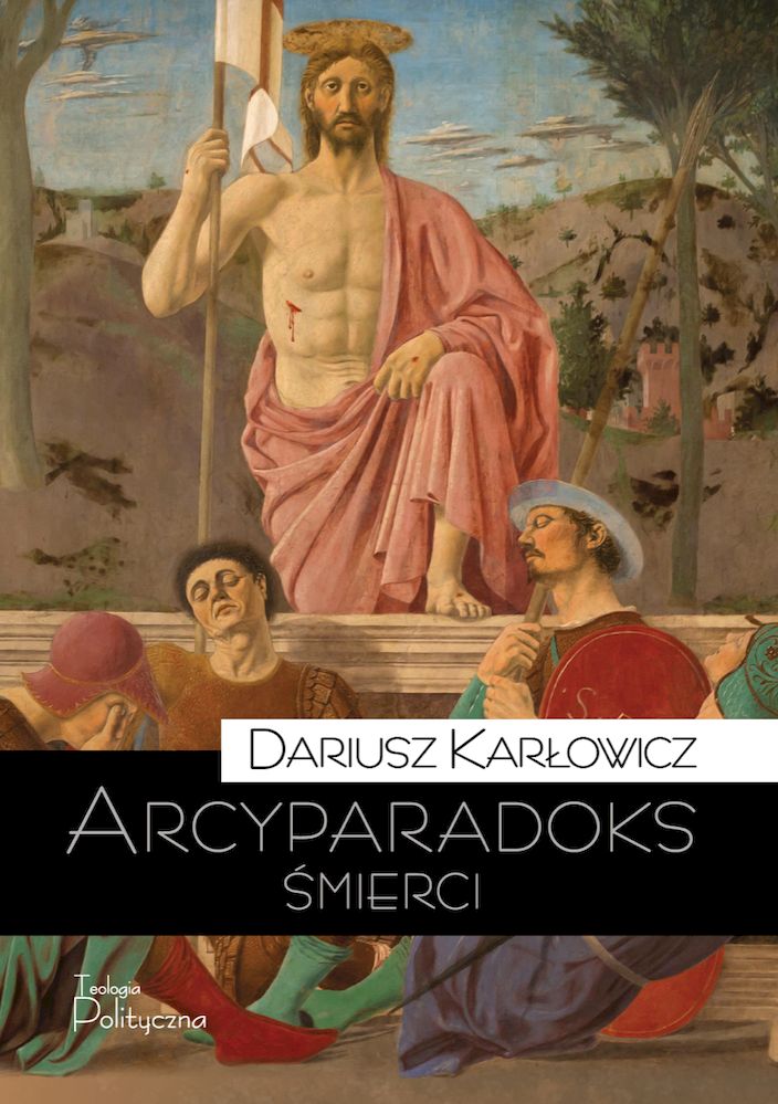 Kniha Arcyparadoks śmierci. Męczeństwo jako kategoria filozoficzna. Pytanie o dowodową wartość śmierci Dariusz Karłowicz