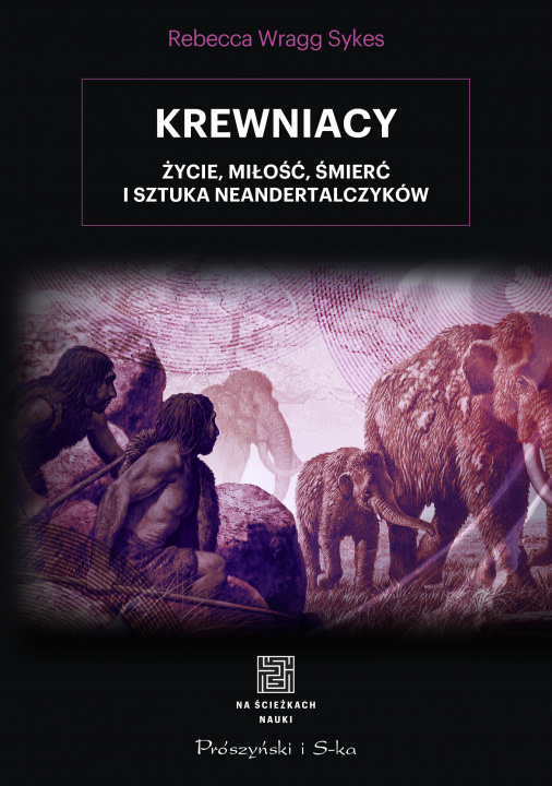 Książka Krewniacy. Życie, miłość , śmierć i sztuka Neandertalczyków Rebecca Wragg-Sykes