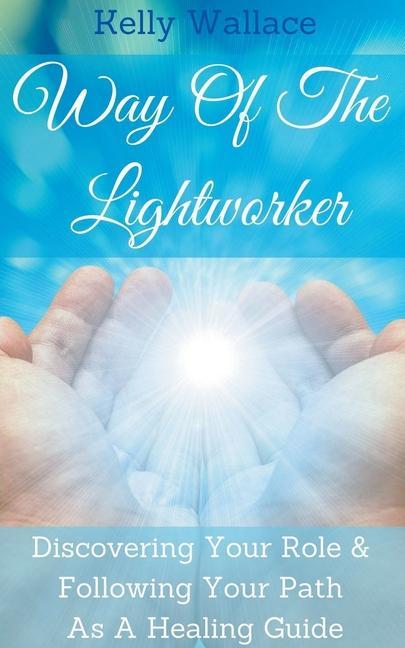 Könyv Way Of The Lightworker Kelly Wallace